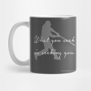 What You Seek Is Seeking You Baseball Motivation Mug